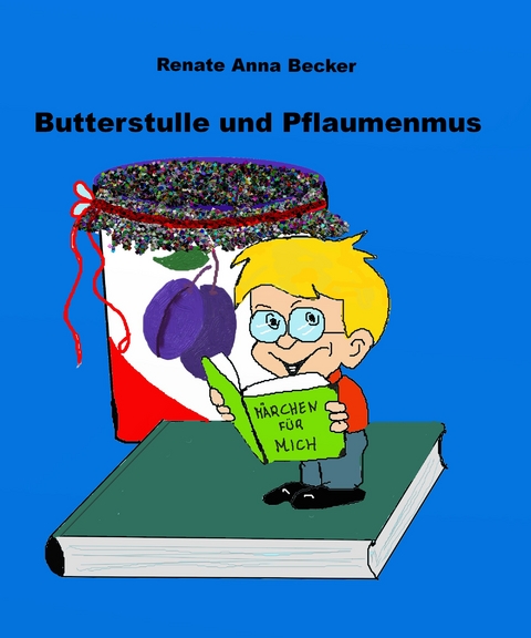 Butterstulle und Pflaumenmus - Renate Anna Becker