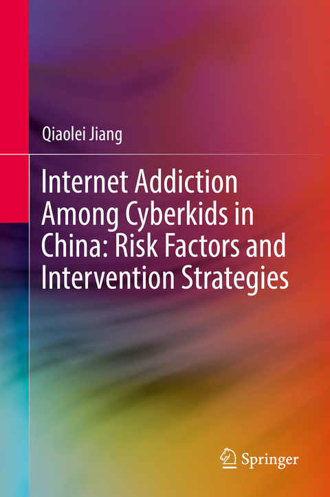 Internet Addiction Among Cyberkids in China: Risk Factors and Intervention Strategies -  Qiaolei Jiang