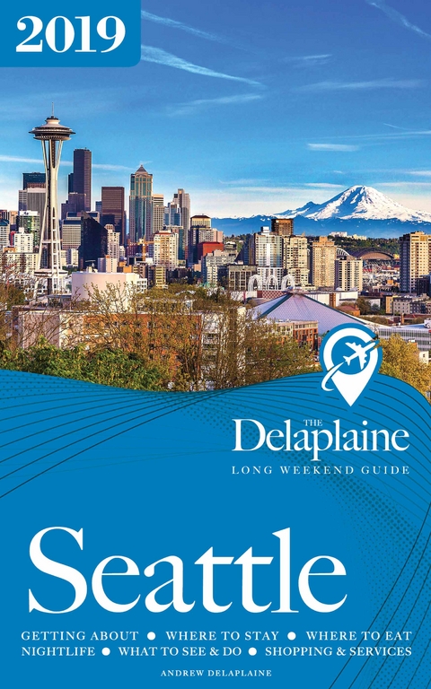 SEATTLE - The Delaplaine 2019 Long Weekend Guide -  Andrew Delaplaine