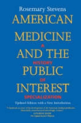 American Medicine and the Public Interest - Stevens, Rosemary