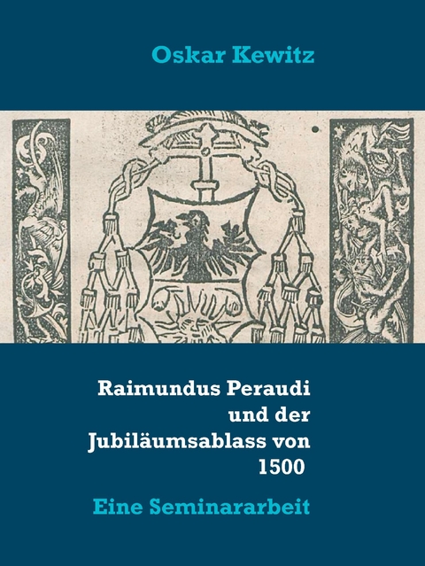 Raimundus Peraudi und der Jubiläumsablass von 1500 - Oskar Kewitz