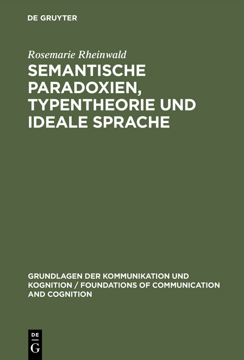 Semantische Paradoxien, Typentheorie und ideale Sprache - Rosemarie Rheinwald