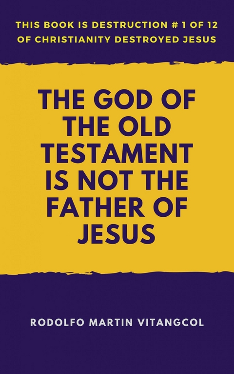 The God of the Old Testament Is Not the Father of Jesus -  Rodolfo Martin Vitangcol
