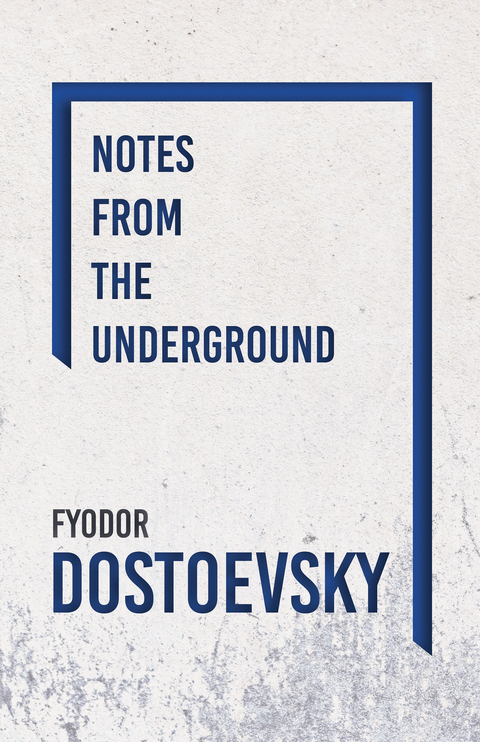 Notes from the Underground - Fyodor Dostoevsky