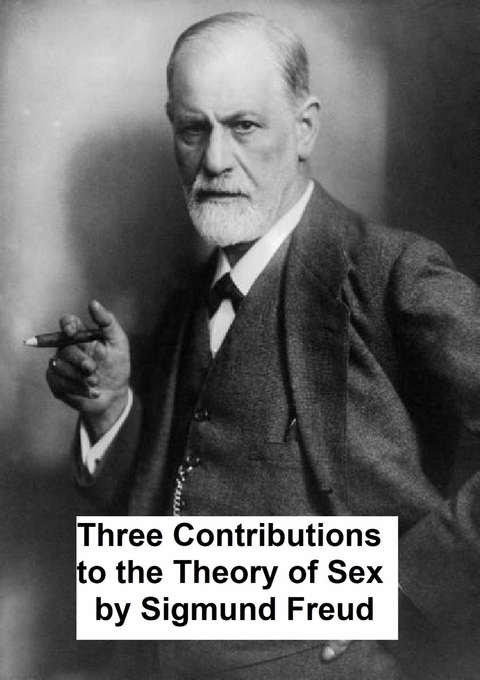 Three Contributions to the Theory of Sex -  Sigmund Freud