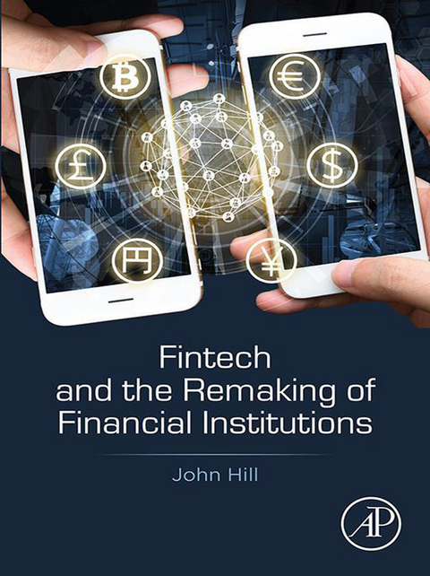 Fintech and the Remaking of Financial Institutions -  John Hill