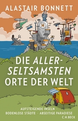 Die allerseltsamsten Orte der Welt - Alastair Bonnett