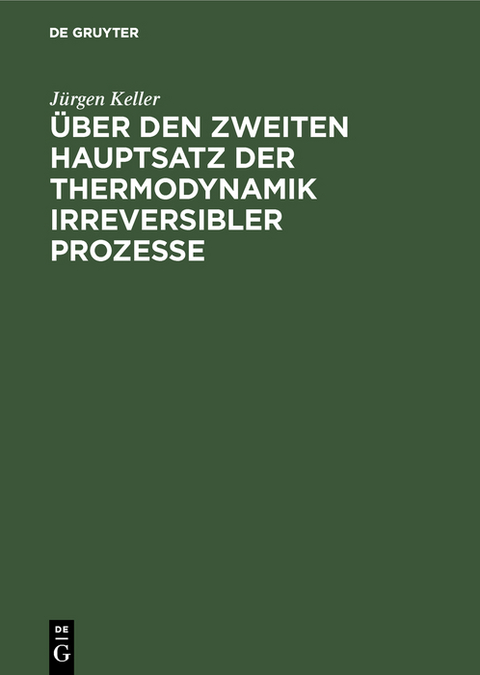 Über den zweiten Hauptsatz der Thermodynamik irreversibler Prozesse - Jürgen Keller