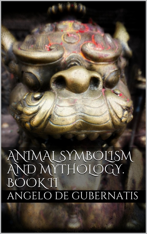 Animal symbolism and mythology. Book II - Angelo De Gubernatis