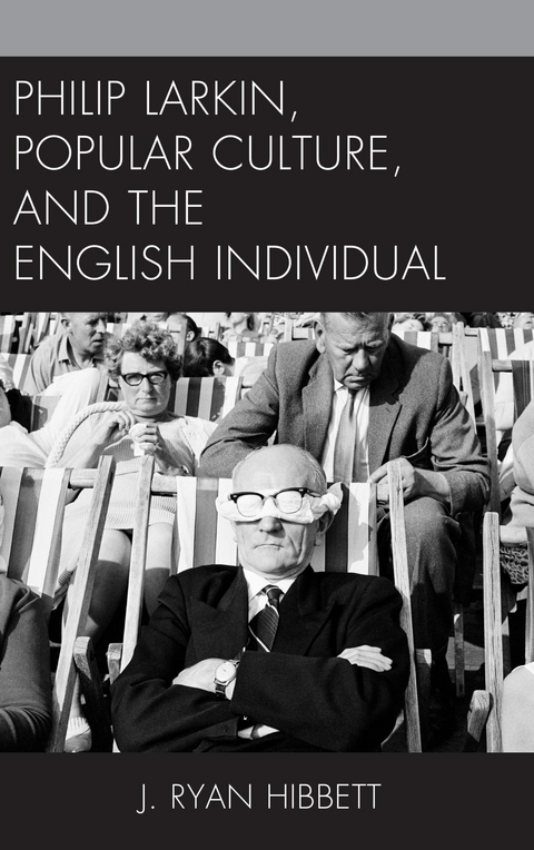 Philip Larkin, Popular Culture, and the English Individual -  J. Ryan Hibbett