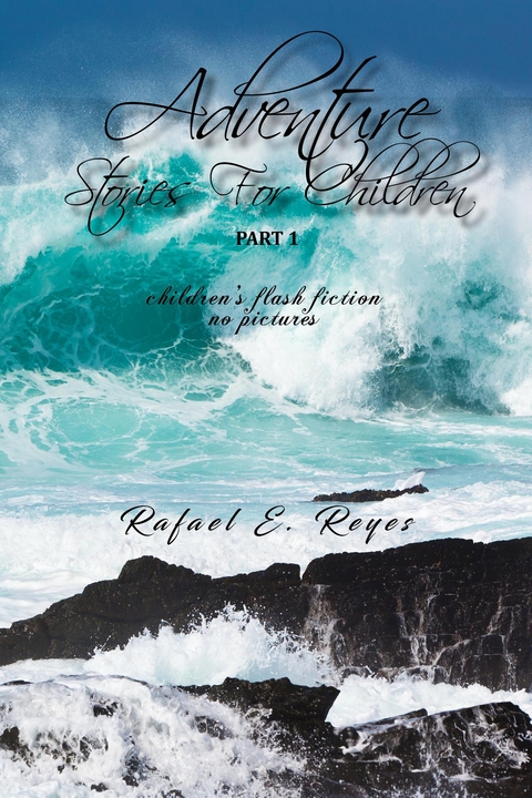 Adventure Stories For Children -  Rafael E. Reyes