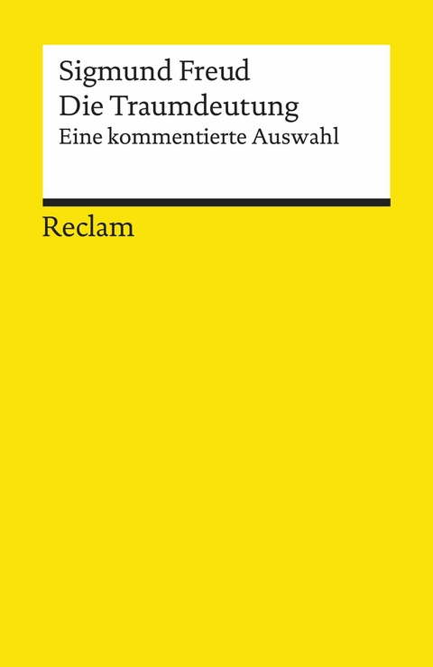 Die Traumdeutung. Eine kommentierte Auswahl -  Sigmund Freud