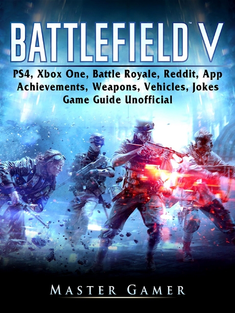 Battlefield V, PS4, Xbox One, Battle Royale, Reddit, App, Achievements, Weapons, Vehicles, Jokes, Game Guide Unofficial -  Master Gamer