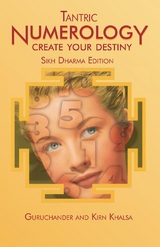 Tantric Numerology: Create Your Destiny - Guruchander Khalsa, Kirn Khalsa