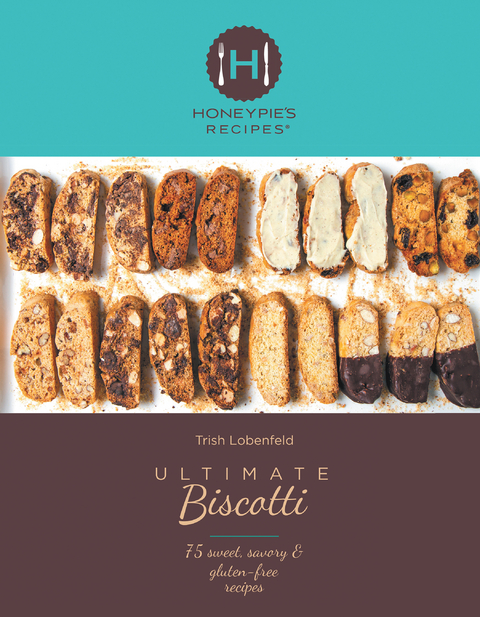 Ultimate Biscotti - Trish Lobenfeld