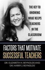 Factors that Motivate Successful Teachers -  Dr. Elizabeth H. Reynolds,  Dr. Harry J. Reynolds