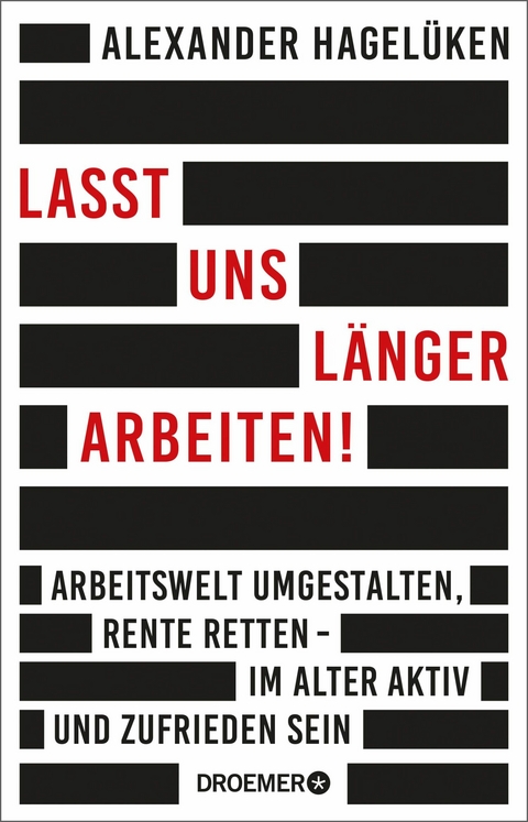 Lasst uns länger arbeiten! -  Alexander Hagelüken