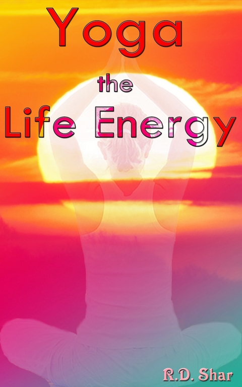 Yoga the Life Energy -  R.D. Shar