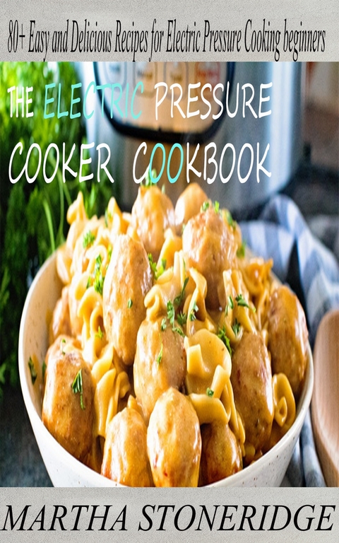 Electric Pressure Cooker Cookbook -  Martha Stoneridge