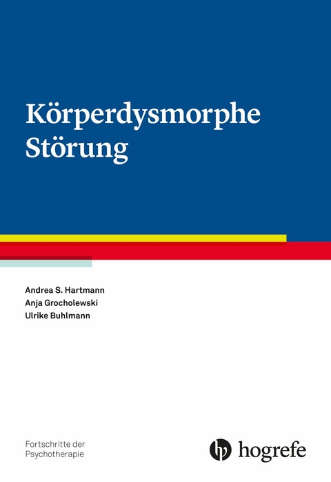 Körperdysmorphe Störung - Andrea S. Hartmann, Anja Grocholewski, Ulrike Buhlmann