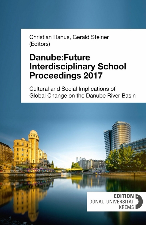 Danube:Future Interdisciplinary School Proceedings 2017 - Christian Hanus (Editor), Gerald Steiner (Editor)