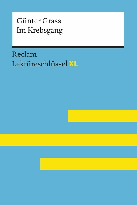 Im Krebsgang von Günter Grass: Reclam Lektüreschlüssel XL -  Günter Grass,  Theodor Pelster