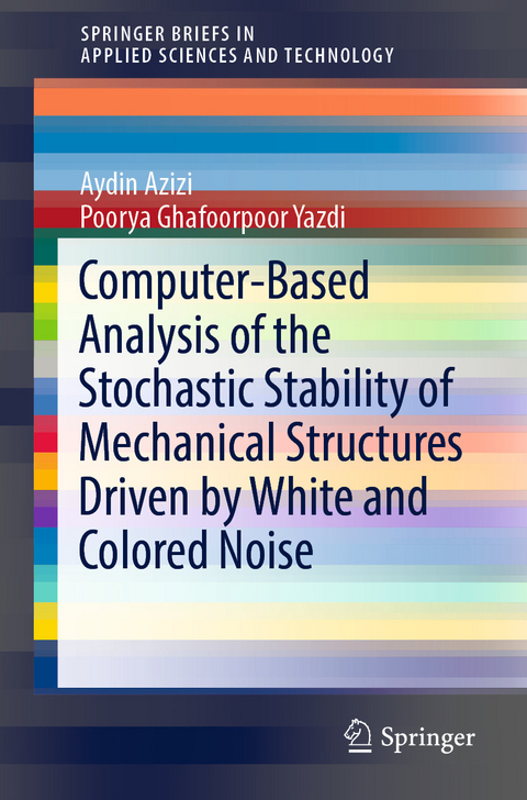 Computer-Based Analysis of the Stochastic Stability of Mechanical Structures Driven by White and Colored Noise -  Aydin Azizi,  Poorya Ghafoorpoor Yazdi