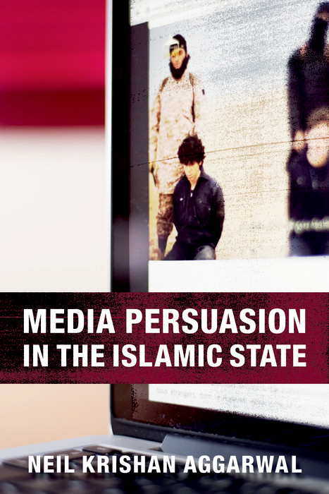 Media Persuasion in the Islamic State - Neil Krishan Aggarwal