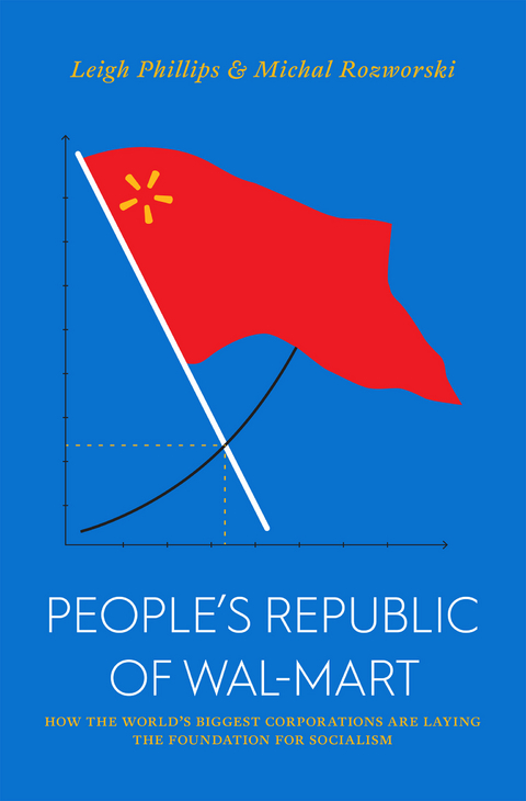 The People's Republic of Walmart - Leigh Phillips, Michal Rozworski