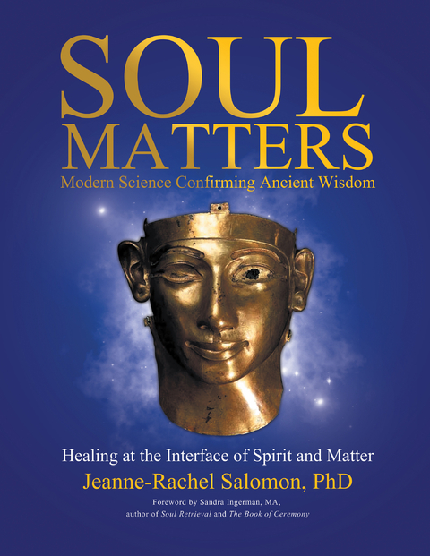 Soul Matters: Modern Science Confirming Ancient Wisdom - Jeanne-Rachel Salomon PhD