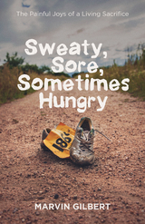 Sweaty, Sore, Sometimes Hungry -  Marvin Gilbert