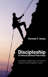 Discipleship: A Lifelong Spiritual Pilgrimage - Vernon T. Jones