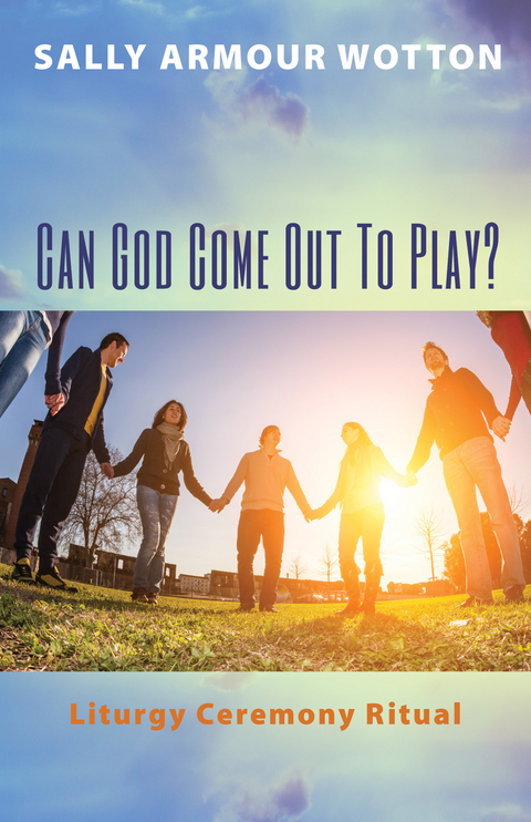 Can God Come Out To Play? - Sally Armour Wotton