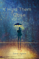 Hold Them Close -  Sarah Agnew