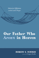 Our Father Who Aren’t in Heaven - Robert S. Turner
