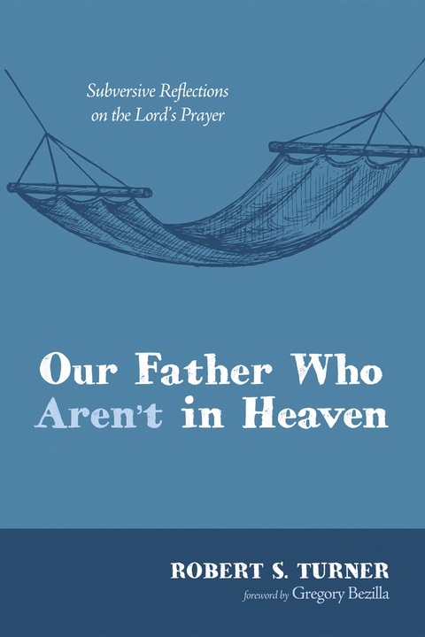 Our Father Who Aren’t in Heaven - Robert S. Turner
