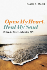 Open My Heart, Heal My Soul - David P. Mann