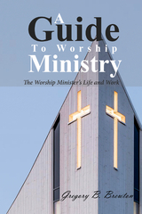 A Guide to Worship Ministry - Gregory B. Brewton