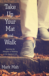 Take Up Your Mat and Walk - Mark Mah