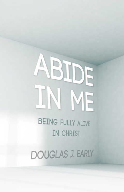 Abide In Me -  Douglas J. Early