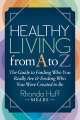 Healthy Living from A to Z -  Rhonda Huff