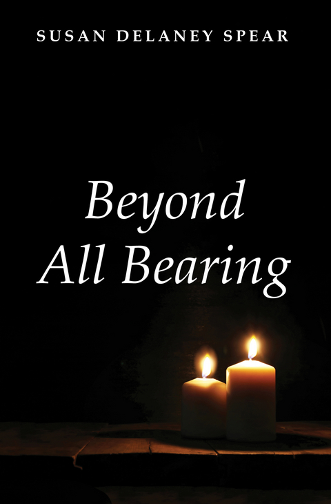 Beyond All Bearing -  Susan Delaney Spear