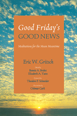 Good Friday’s Good News - Eric W. Gritsch