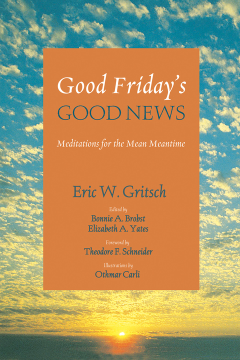 Good Friday’s Good News - Eric W. Gritsch