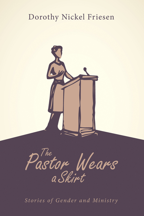 The Pastor Wears a Skirt - Dorothy J. Friesen