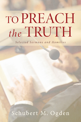 To Preach the Truth - Schubert M. Ogden