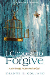 I Choose to Forgive -  Dianne B. Collard
