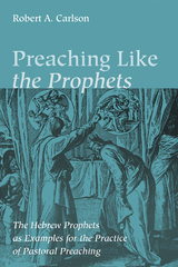 Preaching Like the Prophets -  Robert A. Carlson