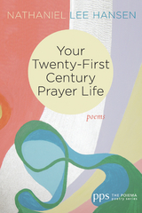 Your Twenty-First Century Prayer Life -  Nathaniel Lee Hansen