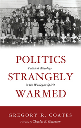 Politics Strangely Warmed -  Gregory R. Coates